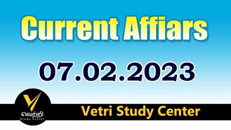 Vetri Study Center Current Affairs 07-02-2023
