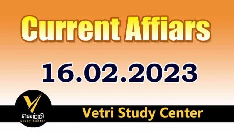 Vetri Study Center Current Affairs 16-02-2023