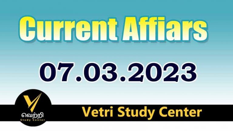 Vetri Study Center Current Affairs 07-03-2023