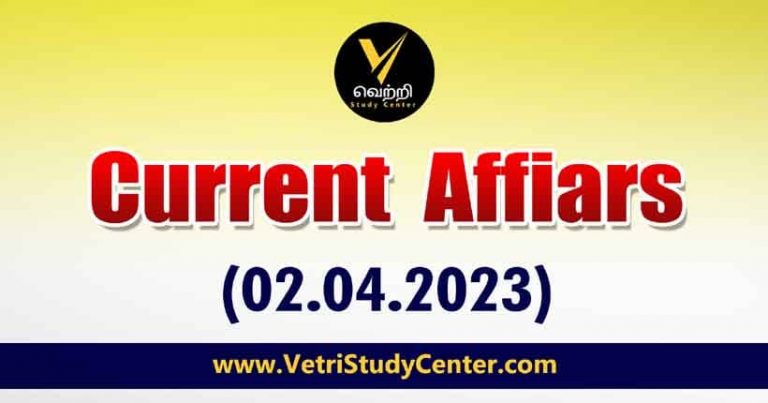Vetri Study Center Current Affairs 02-04-2023