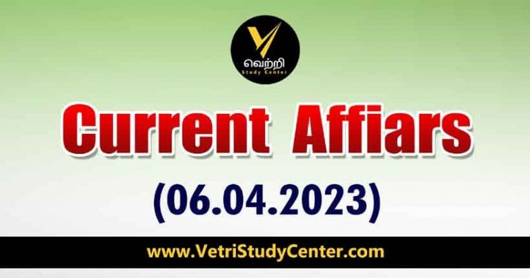 Vetri Study Center Current Affairs 06-04-2023