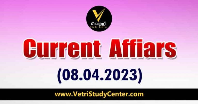 Vetri Study Center Current Affairs 08-04-2023