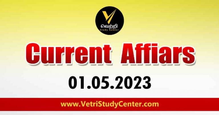 Vetri Study Center Current Affairs 01-05-2023