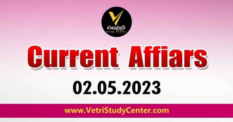 Vetri Study Center Current Affairs 02-05-2023