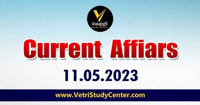 Vetri Study Center Current Affairs 11-05-2023