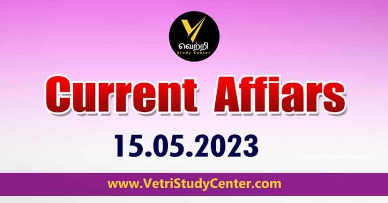 Vetri Study Center Current Affairs 15-05-2023