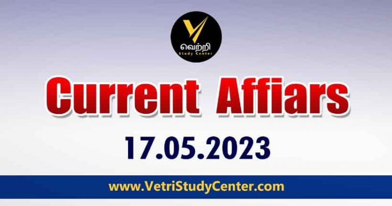 Vetri Study Center Current Affairs 17-05-2023