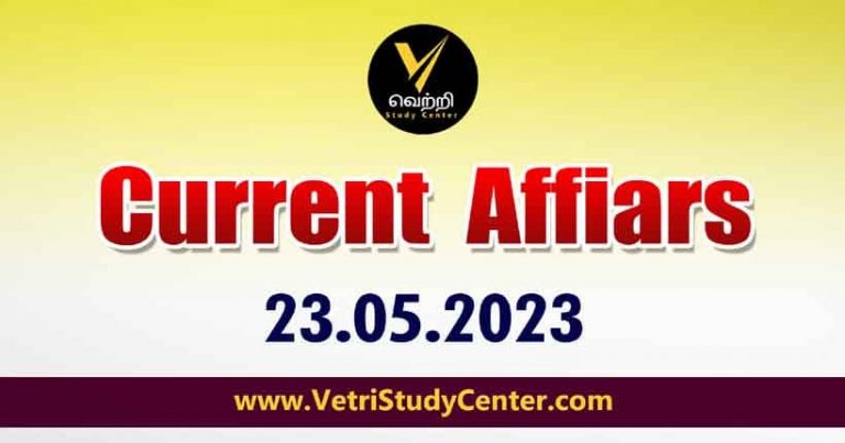 Vetri Study Center Current Affairs 23-05-2023