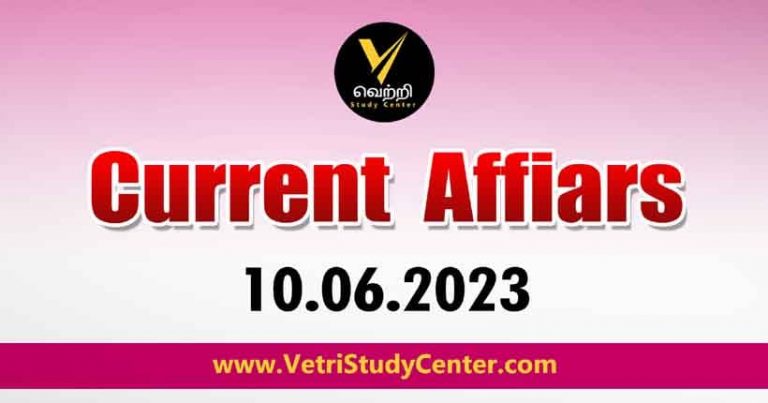Vetri Study Center Current Affairs 10-06-2023