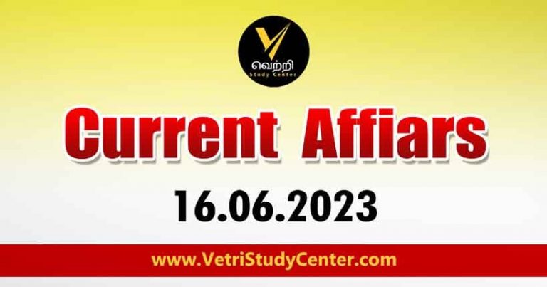 Vetri Study Center Current Affairs 16-06-2023