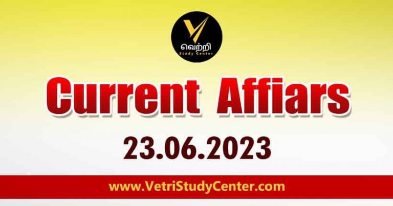 Vetri Study Center Current Affairs 23-06-2023