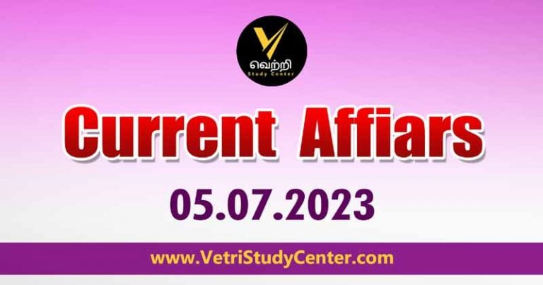 Vetri Study Center Current Affairs 05-07-2023
