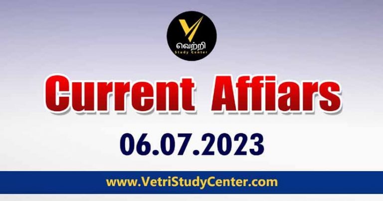 Vetri Study Center Current Affairs 06-07-2023