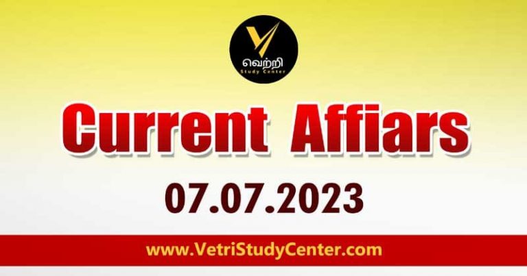Vetri Study Center Current Affairs 07-07-2023