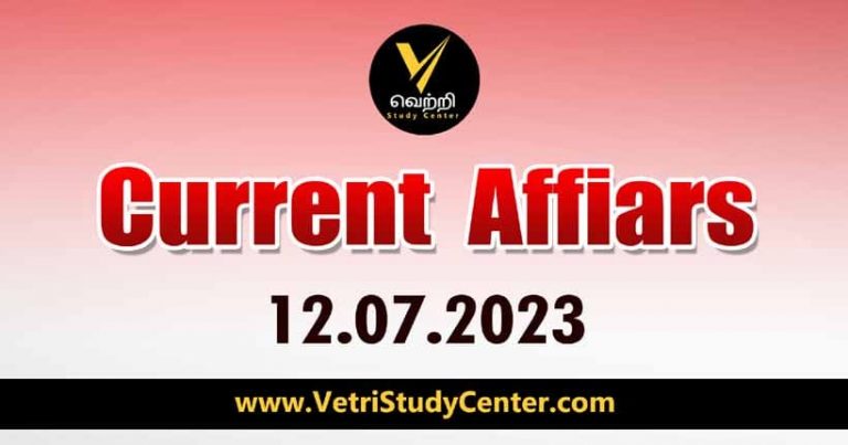 Vetri Study Center Current Affairs 12-07-2023