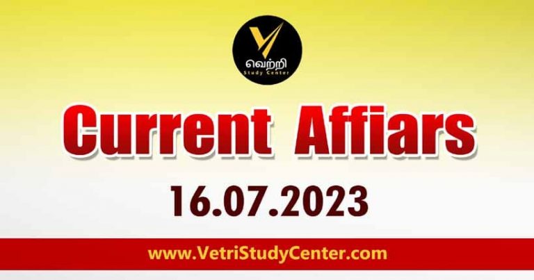 Vetri Study Center Current Affairs 16-07-2023