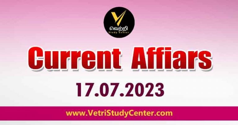 Vetri Study Center Current Affairs 17-07-2023