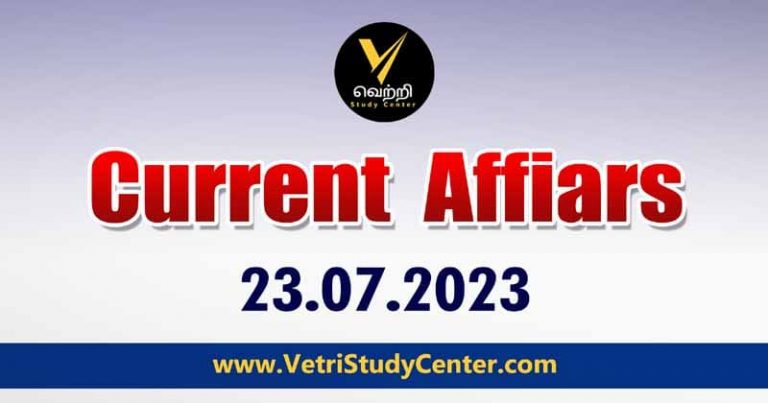 Vetri Study Center Current Affairs 23-07-2023