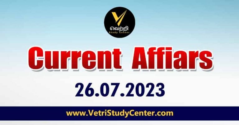 Vetri Study Center Current Affairs 26-07-2023