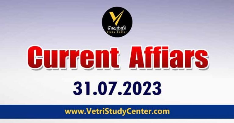 Vetri Study Center Current Affairs 31-07-2023