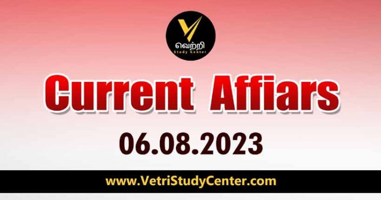 Vetri Study Center Current Affairs 06-08-2023