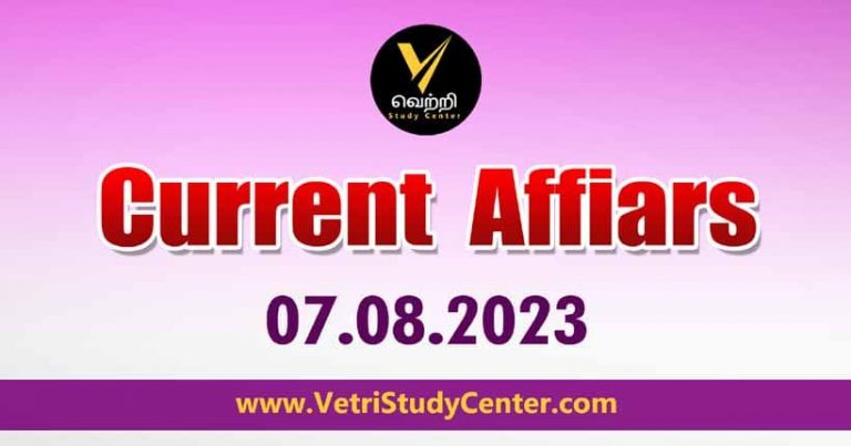 Vetri Study Center Current Affairs 07-08-2023