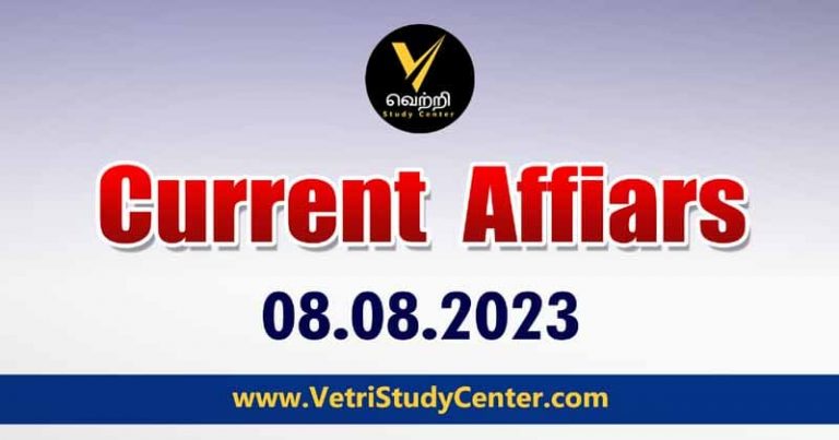 Vetri Study Center Current Affairs 08-08-2023