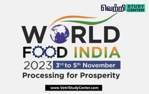 Vetri Study Center Current Affairs - World Food India Expo 2023