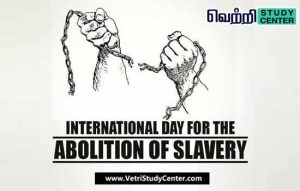 Vetri Study Center Current Affairs - International Day for the Abolition of Slavery