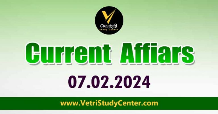 Vetri Study Center Current Affairs 07.02.2024