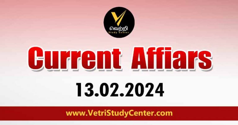 Vetri Study Center Current Affairs 13-02-2024