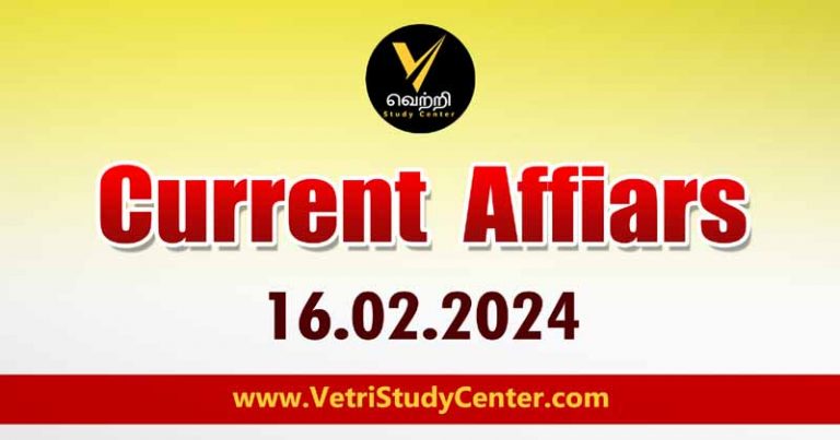 Vetri Study Center Current Affairs 16-02-2024