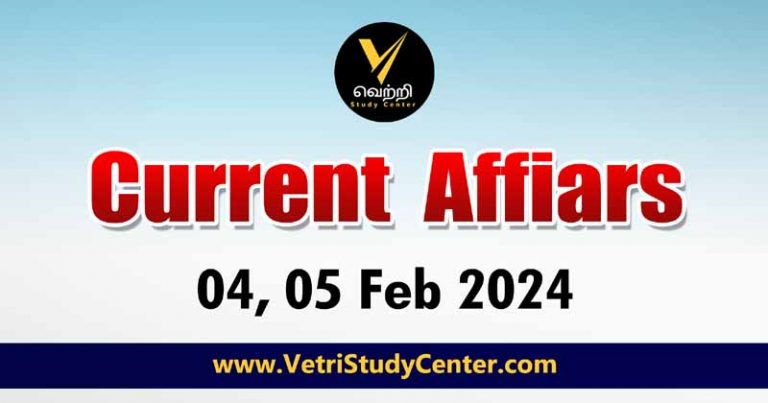 Vetri Study Center Current Affairs 4-5th Feb 2024