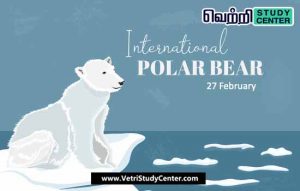 Vetri Study Center Current Affairs - International Polar Bear Day