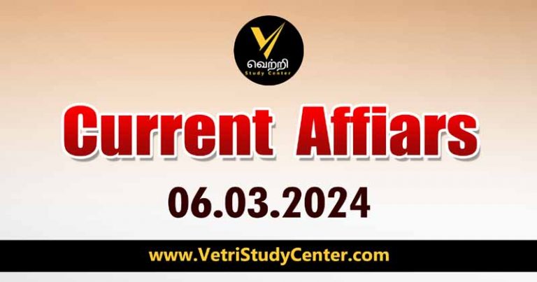 Vetri Study Center Current Affairs 06.03-2024