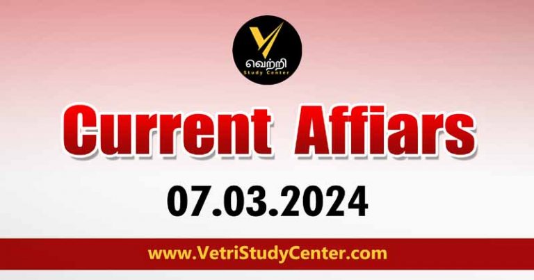 Vetri Study Center Current Affairs 07-03-2024