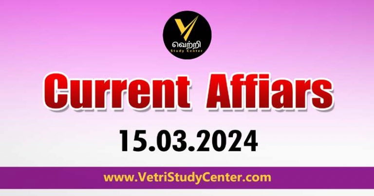 Vetri Study Center Current Affairs 15-03-2024