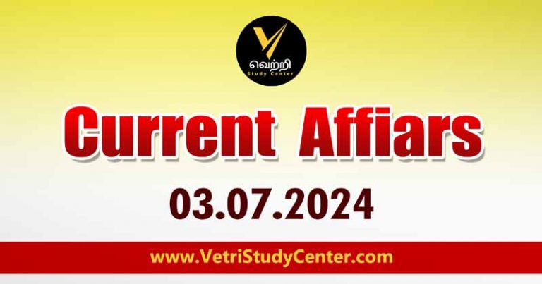 Vetri Study Center Current Affairs 03-07-2024