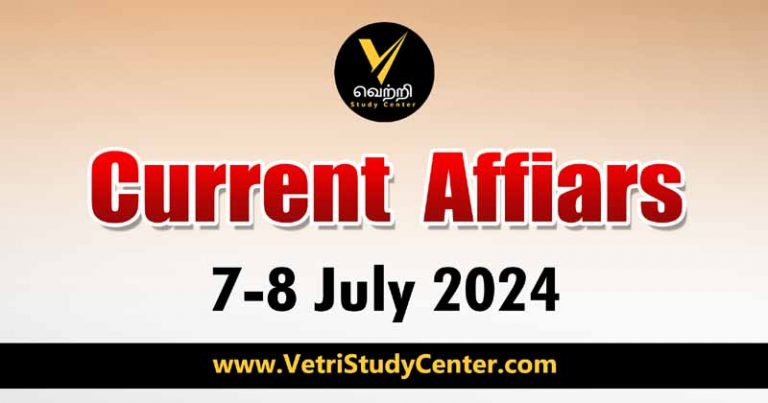 Vetri Study Center Current Affairs 7-8th July 2024