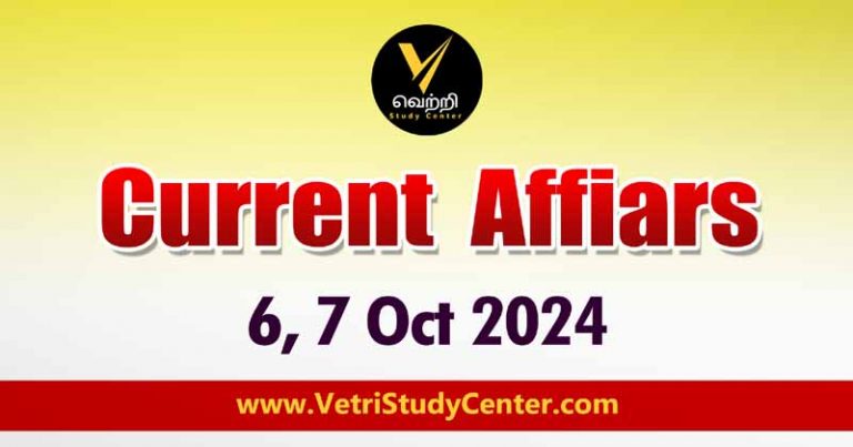 Vetri Study Center Current Affairs 6th & 7th October 2024