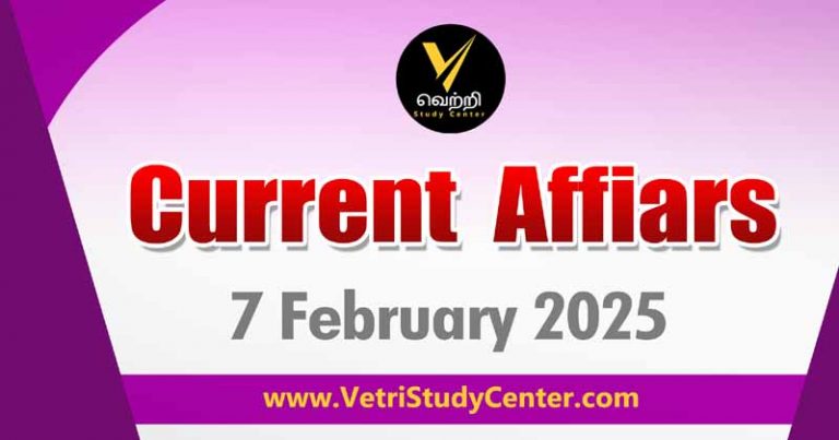 Vetri Study Center Current Affairs -7.2.2025