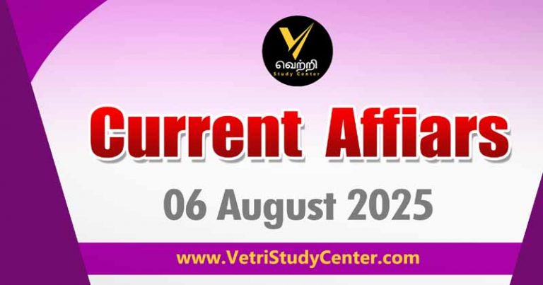 Vetri Study Center Current Affairs 6 August 2025
